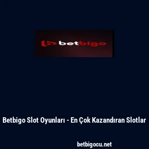 Betbigo Slot Oyunları - En &Ccedil;ok Kazandıran Slotlar
